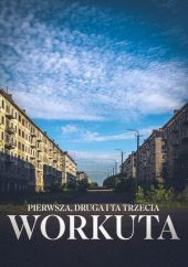 Pierwsza, druga i ta trzecia Workuta